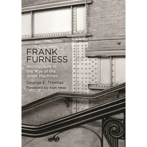 Frank Furness: Architecture in the Age of the Great Machines