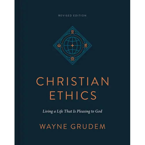 Christian Ethics: Living a Life That Is Pleasing to God (Revised Edition)