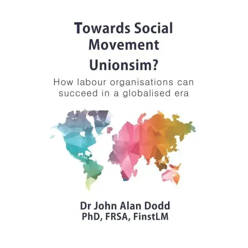 Towards Social Movement Unionism?: How Labour Organisations Can Succeed in a Globalised Era