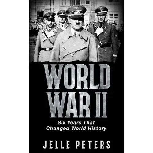 World War II: Six Years That Changed World History