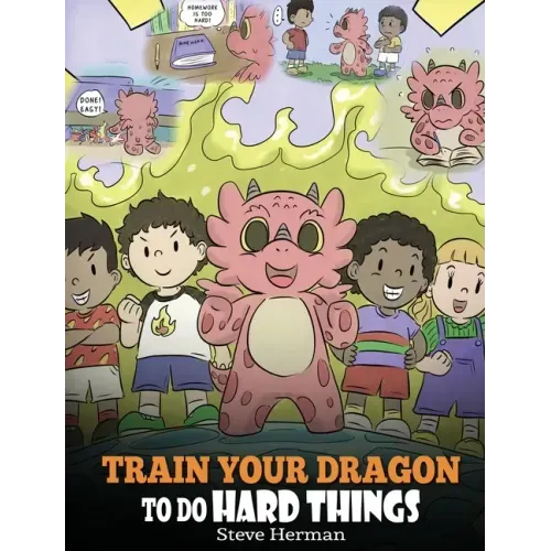 Train Your Dragon To Do Hard Things: A Cute Children's Story about Perseverance, Positive Affirmations and Growth Mindset.