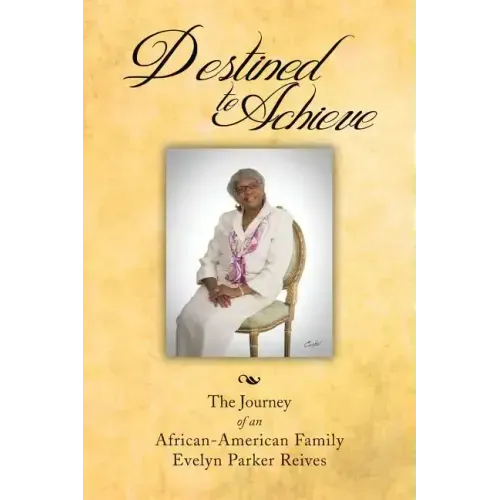 Destined to Achieve: The Journey of an African - American Family