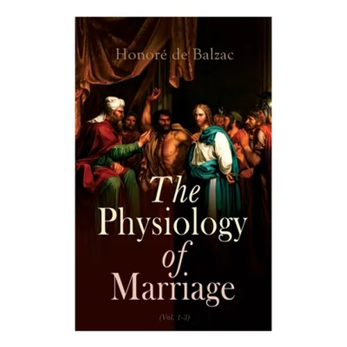The Physiology of Marriage (Vol. 1-3): Complete Edition