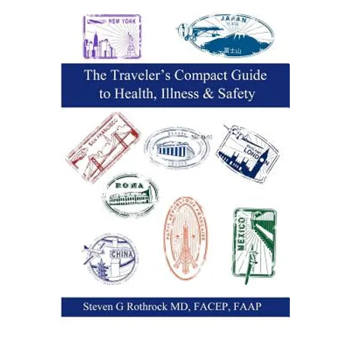 The Traveler's Compact Guide to Health, Illness & Safety