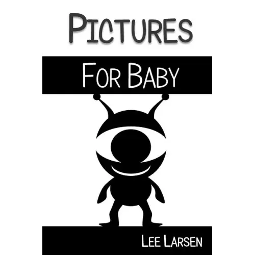 Pictures for Baby: High-Contrast Images to Stimulate Your Baby's Brain