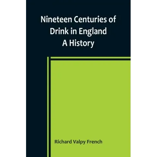 Nineteen Centuries of Drink in England: A History