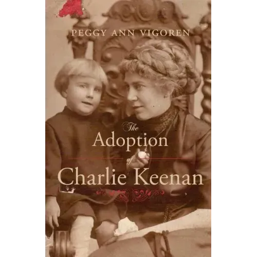 The Adoption of Charlie Keenan: A Northern Minnesota Tale of Love, Power, and Prohibition