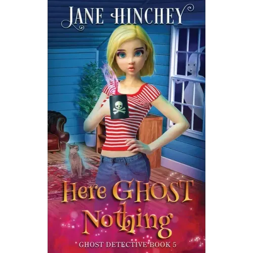 Here Ghost Nothing: A Ghost Detective Paranormal Cozy Mystery #5