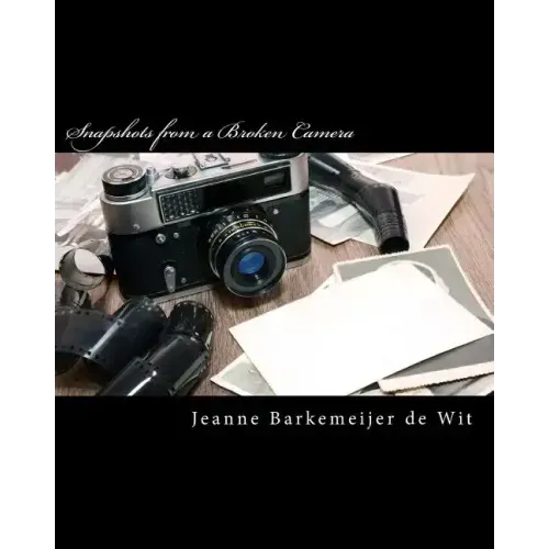 Snapshots from a Broken Camera: A Collection of Short Stories about My Life