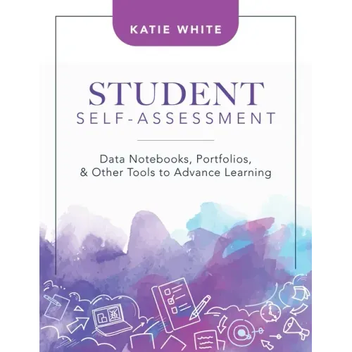 Student Self-Assessment: Data Notebooks, Portfolios, and Other Tools to Advance Learning
