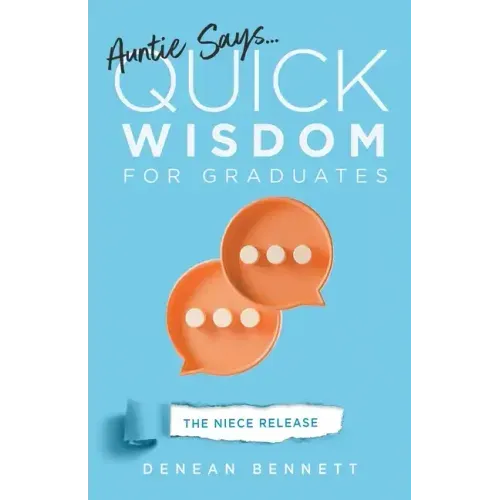 Auntie Says: Quick Wisdom for Graduates (The Niece Release Edition)