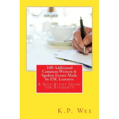 100 Additional Common Written & Spoken Errors Made by ESL Learners: A Self-Study Guide for Students