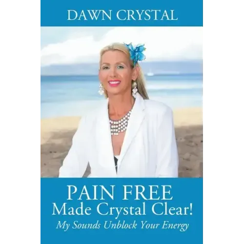PAIN FREE Made Crystal Clear! My Sounds Unblock Your Energy
