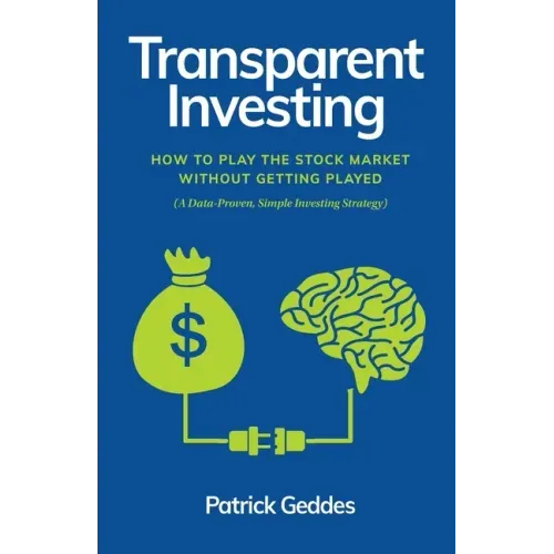 Transparent Investing: How to Play the Stock Market without Getting Played