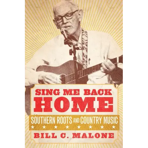 Sing Me Back Home: Southern Roots and Country Musicvolume 1