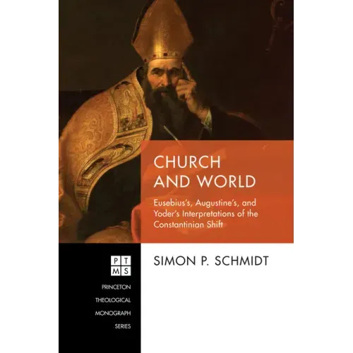 Church and World: Eusebius's, Augustine's, and Yoder's Interpretations of the Constantinian Shift
