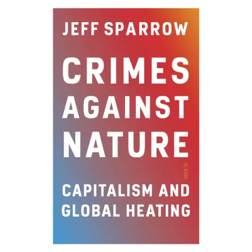 Crimes Against Nature: Capitalism and Global Heating