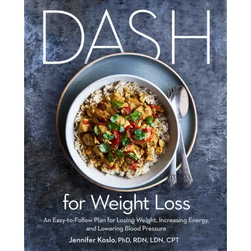 Dash for Weight Loss: An Easy-To-Follow Plan for Losing Weight, Increasing Energy, and Lowering Blood Pressure (a Dash Diet Plan)