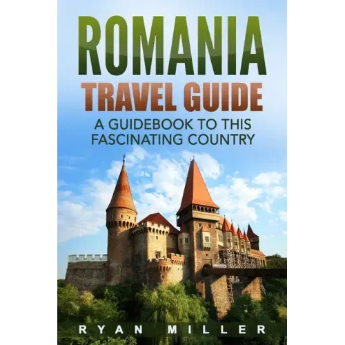 Romania Travel Guide: A Guidebook to this Fascinating Country