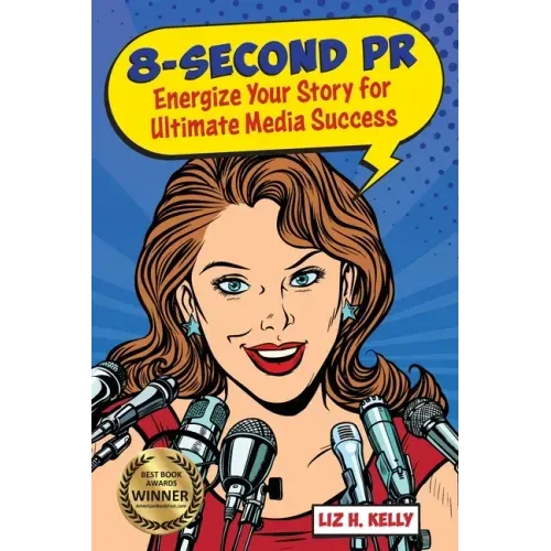 8-Second PR: Energize Your Story For Ultimate Media Success!