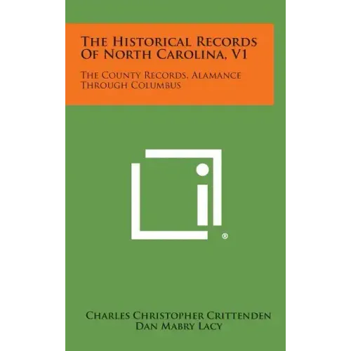 The Historical Records of North Carolina, V1: The County Records, Alamance Through Columbus
