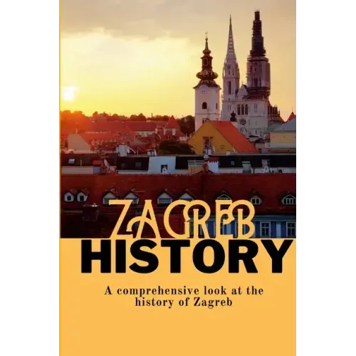 Zagreb History: A comprehensive look at the history of Zagreb