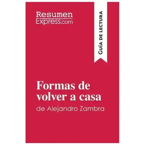 Formas de volver a casa de Alejandro Zambra (Guía de lectura): Resumen y análisis completo