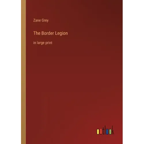 The Border Legion: in large print