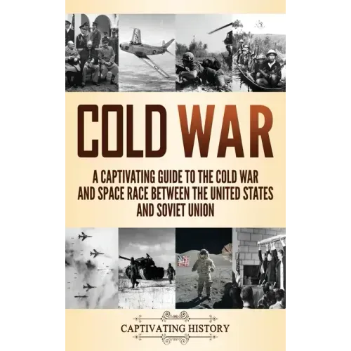 Cold War: A Captivating Guide to the Cold War and Space Race Between the United States and Soviet Union