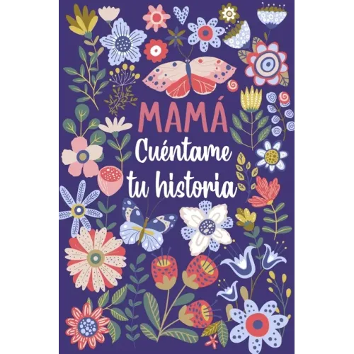 Mamá Cuéntame tu historia: Un libro personalizado sobre la vida de tu Madre