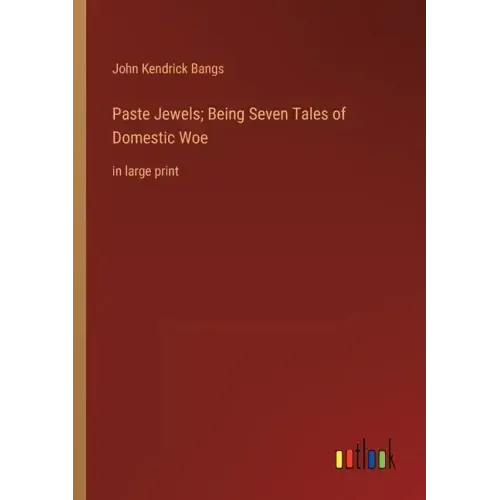 Paste Jewels; Being Seven Tales of Domestic Woe: in large print