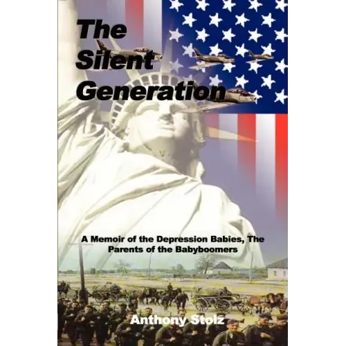 The Silent Generation: A Memoir of the Depression Babies, The Parents of the Babyboomers