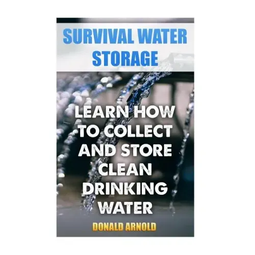 Survival Water Storage: Learn How to Collect and Store Clean Drinking Water