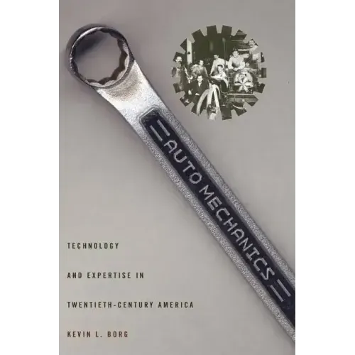 Auto Mechanics: Technology and Expertise in Twentieth-Century America
