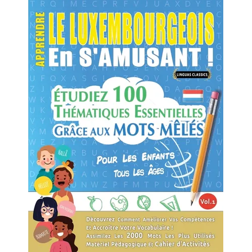 Apprendre Le Luxembourgeois En s'Amusant - Pour Les Enfants: Tous Les Âges - Étudiez 100 Thématiques Essentielles Grâce Aux Mots Mêlés - Vol.1 - Paperback