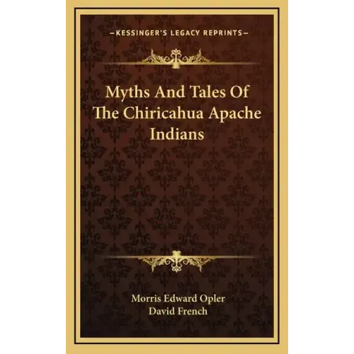 Myths and Tales of the Chiricahua Apache Indians