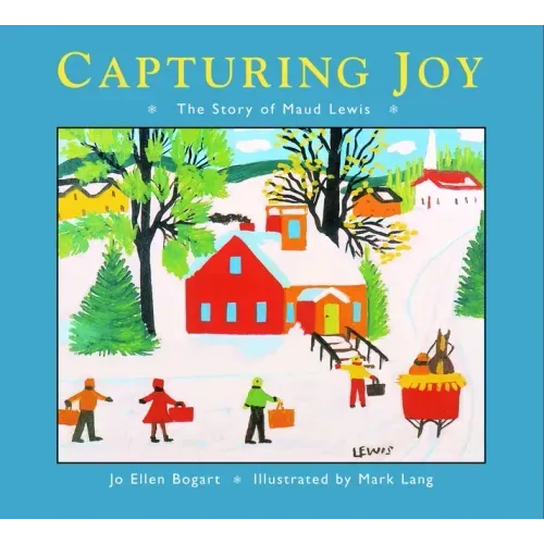 Capturing Joy: The Story of Maud Lewis