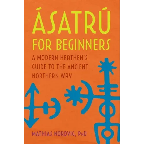 Ásatrú for Beginners: A Modern Heathen's Guide to the Ancient Northern Way