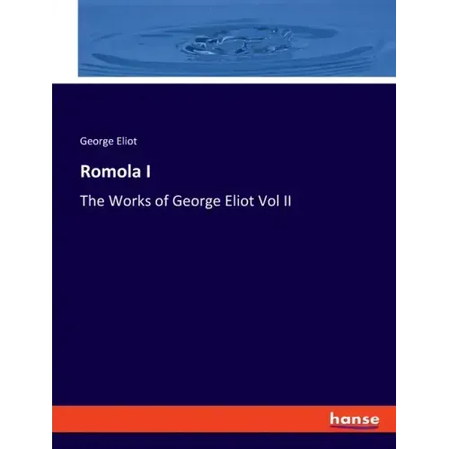 Romola I: The Works of George Eliot Vol II