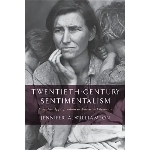 Twentieth-Century Sentimentalism: Narrative Appropriation in American Literature