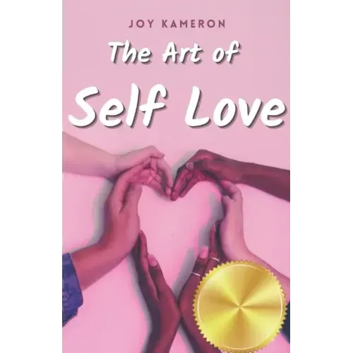 The Art of Self Love: Learn How To Love Yourself, Leave Negative Thoughts Behind, and Live a Healthy Authentic Positive Life