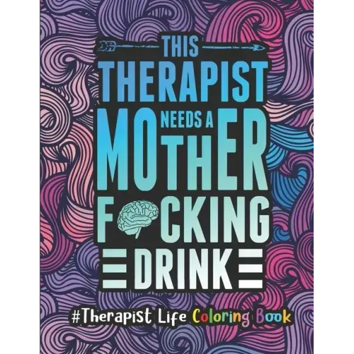 Therapist Life Coloring Book: A Therapist Coloring Book for Adults A Funny & Inspirational Therapist Adult Coloring Book for Stress Relief & Relaxat