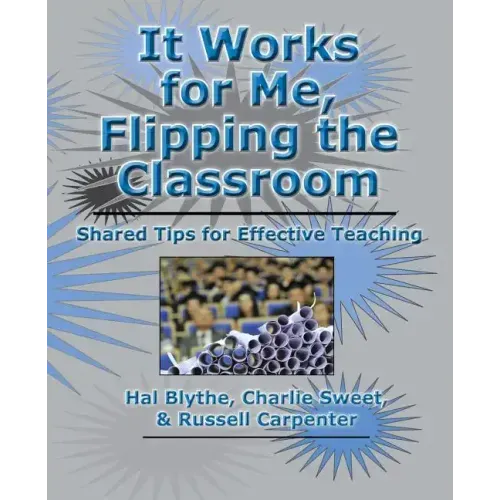 It Works for Me, Flipping the Classroom: Shared Tips for Effective Teaching