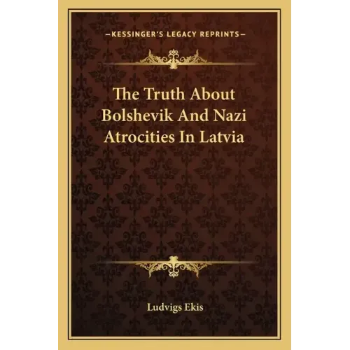 The Truth about Bolshevik and Nazi Atrocities in Latvia