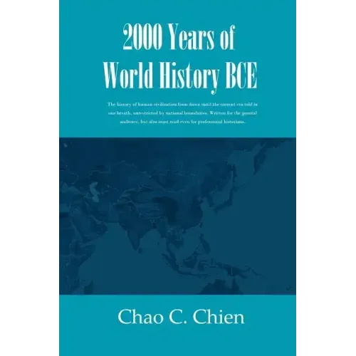 2000 Years of World History BCE: The history of human civilization from dawn until the current era told in one breath, unrestricted by national bounda