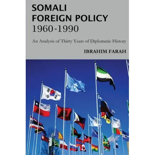 Somali Foreign Policy, 1960 - 1990: An Analysis of Thirty Years of Diplomatic History