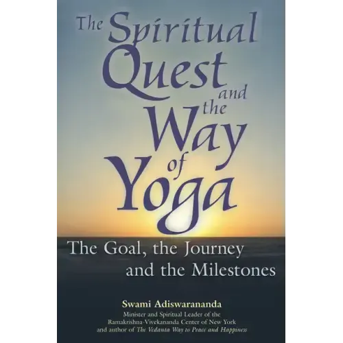 The Spiritual Quest and the Way of Yoga: The Goal, the Journey and the Milestones