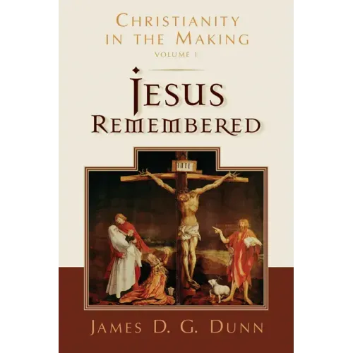 Jesus Remembered: Christianity in the Making, Volume 1