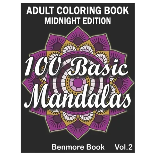 100 Basic Mandalas Midnight Edition: An Adult Coloring Book with Fun, Simple, Easy, and Relaxing for Boys, Girls, and Beginners Coloring Pages (Volume