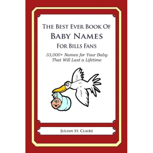 The Best Ever Book of Baby Names for Bills Fans: 33,000+ Names for Your Baby That Will Last a Lifetime